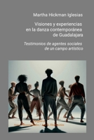 Visiones y experiencias en la danza contemporánea de Guadalajara: Testimonios de agentes sociales de un campo artístico (Spanish Edition) 130049445X Book Cover