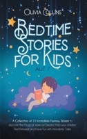 Bedtime Stories for Kids Age 7: A Collection of 15 Incredible Fantasy Stories to discover the Magical World of Dreams, Help your children Feel Relaxed and Have Fun with Wonderful Tales 1736183184 Book Cover