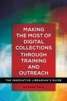Making the Most of Digital Collections Through Training and Outreach: The Innovative Librarian's Guide 1440840725 Book Cover