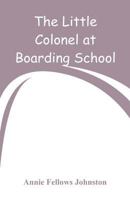 The Little Colonel at Boarding-School 1516888987 Book Cover