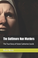 The Baltimore Nun Murders: The True Story of Sister Catherine Cesnik B0C51V4W98 Book Cover