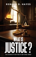 What Is Justice? The Search for Truth Beyond Grief B0H3YBYQPT Book Cover