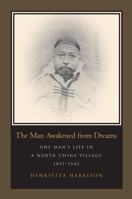 The Man Awakened From Dreams: One Man's Life In A North China Village 1857-1942 0804750696 Book Cover