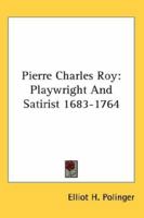 Pierre Charles Roy: Playwright And Satirist 1683-1764 1162991690 Book Cover