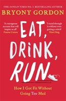 Eat, Drink, Run: How I Got Fit Without Going Too Mad 1472234049 Book Cover