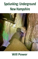 Spelunking: Underground New Hampshire (Caves in the U.S.) B0DHFWJX9Y Book Cover