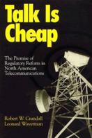 Talk Is Cheap: The Promise of Regulatory Reform in North American Telecommunications 0815716079 Book Cover