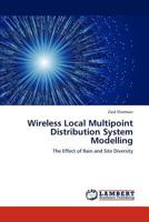 Wireless Local Multipoint Distribution System Modelling: The Effect of Rain and Site Diversity 3847323563 Book Cover