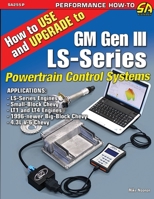 How to Use and Upgrade to GM Gen III Ls-Series Powertrain Control Systems 161325055X Book Cover