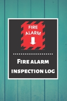 Fire alarm inspection log: Fire Alarm Journal Fire Register Log Book Fire Alarm Service & Inspection Book Fire Safety Register Fire Incident & Prevention Log Book 1676859128 Book Cover