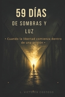 59 DIAS DE SOMBRAS Y LUZ: La historia de una libertad que comenzó detrás de las rejas (Spanish Edition) B0GSPQMCVP Book Cover