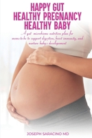 Happy Gut, Healthy Pregnancy, Healthy Baby: A Gut Microbiome Nutrition Plan for Moms-To-Be to Support Digestion, Boost Immunity, and Nurture Baby's Development B0GSGWNMDP Book Cover