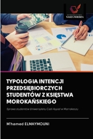 TYPOLOGIA INTENCJI PRZEDSIĘBIORCZYCH STUDENTÓW Z KSIĘSTWA MOROKAŃSKIEGO: Sprawa studentów Uniwersytetu Cadi Ayyad w Marrakeszu 6202687347 Book Cover