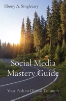 Social Media Mastery Guide: Your Path to Digital Triumph B0CWNKZ8N3 Book Cover