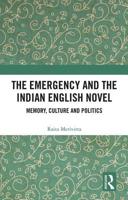 The Emergency and the Indian English Novel: Memory, Culture and Politics 1138312983 Book Cover