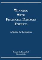 Winning with Financial Damages Experts: A Guide for Litigators 1684193087 Book Cover