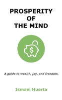 Prosperity of the Mind: A Guide to Wealth, Joy, and Freedom 1696398789 Book Cover