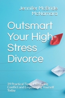 Outsmart Your High-Stress Divorce: 39 Practical Tips for Reducing Conflict and Empowering Yourself Today 1727625633 Book Cover