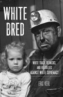 White Bred: Hillbillies, White Trash, and Rednecks Against White Supremacy 1608466302 Book Cover