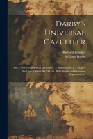 Darby's Universal Gazetteer: Or, a New Geographical Dictionary. ... Illustrated by a ... Map of the United States. the 2D Ed., With Ample Additions and Improvements 1021396435 Book Cover