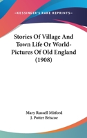 Stories of Village and Town Life; or, World-pictures of old England 0548779880 Book Cover