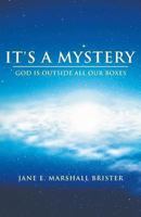 It's a Mystery: God Is Outside All Our Boxes 149081471X Book Cover