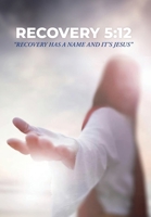 Recovery 5: 12: Recovery Has a Name and It's Jesus B0CNFX5K39 Book Cover