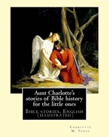 Aunt Charlotte's Stories of Bible History for the Little Ones 1544740220 Book Cover