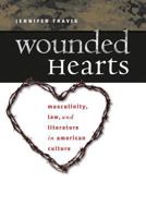 Wounded Hearts: Masculinity, Law, and Literature in American Culture 0807856355 Book Cover