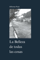 La Belleza de todas las cosas (Spanish Edition) B0FM4DZGR4 Book Cover