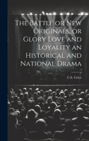 The Battle or New Originals, or Glory Love and Loyality an Historical and National Drama 1020881062 Book Cover