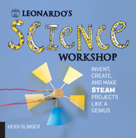 Leonardo's Science Workshop: Invent, Create, and Make STEAM Projects Like a Genius 1631595245 Book Cover