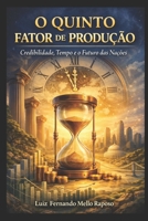 O Quinto Fator de Produção: Credibilidade, Tempo e o Futuro das Nações (Portuguese Edition) B0GNZ7CJN8 Book Cover