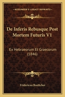 De Inferis Rebusque Post Mortem Futuris V1: Ex Hebraeorum Et Graecorum (1846) 1166763269 Book Cover