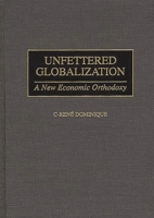 Unfettered Globalization: A New Economic Orthodoxy 0275963780 Book Cover