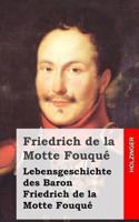 Lebensgeschichte Des Baron Friedrich de la Motte Fouqu� 1482398788 Book Cover