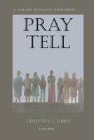 Pray Tell: A former monastic remembers . . . 1537223909 Book Cover