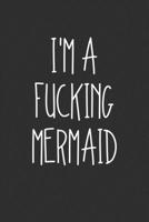 Im A Fucking Mermaid: Swear Word Journal, Diary, Notebook or Cursing Humor Gift 1692086235 Book Cover