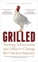 Grilled: Turning Adversaries into Allies to Change the Chicken Industry (Bloomsbury Sigma) 1472962583 Book Cover