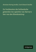De Verdiensten der hollandsche geleerden ten opzichte van Harvey's leer van den Bloedsomloop 3563450048 Book Cover
