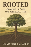 Rooted: Growing in Faith One Week at a Time B0FTZRV794 Book Cover