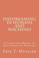 Daydreaming in Humans and Machines: A Computer Model of the Stream of Thought 1478137266 Book Cover