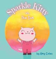 Sparkle Kitty vs. the Sun 1778182747 Book Cover