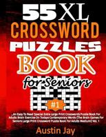 55 XL Crossword Puzzle Book for Seniors: An Easy To Read Special Extra Large Print Crosswords Puzzle Book For Adults Brain Exercise On Todays ... Vol. 1 1726035115 Book Cover