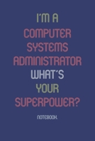 I'm A Computer Systems Administrator What Is Your Superpower?: Notebook 1652007695 Book Cover