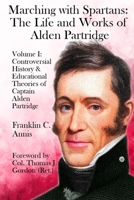Controversial History & Educational Theories of Captain Alden Partridge (Marching with Spartans: The Life and Works of Alden Partridge) 1964681022 Book Cover
