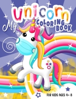 My Unicorn Coloring Book for Kids Ages 4-8: Unicorns Coloring Book for Girls | 60 Adorable Designs for Girls and Boys Ages 4 to 8 years | 60 Amazing Unicorn Coloring Pages B08RB6LCTC Book Cover