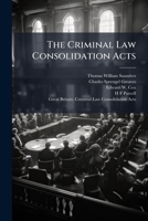 The Criminal Law Consolidation Acts: with notes of the cases decided on their construction 1024113647 Book Cover