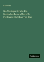 Die Tübinger Schule: Ein Sendschreiben an Herrn Dr. Ferdinand Christian von Baur 1274889405 Book Cover