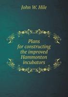 Plans for Constructing the Improved Hammonton Incubators 5518768370 Book Cover